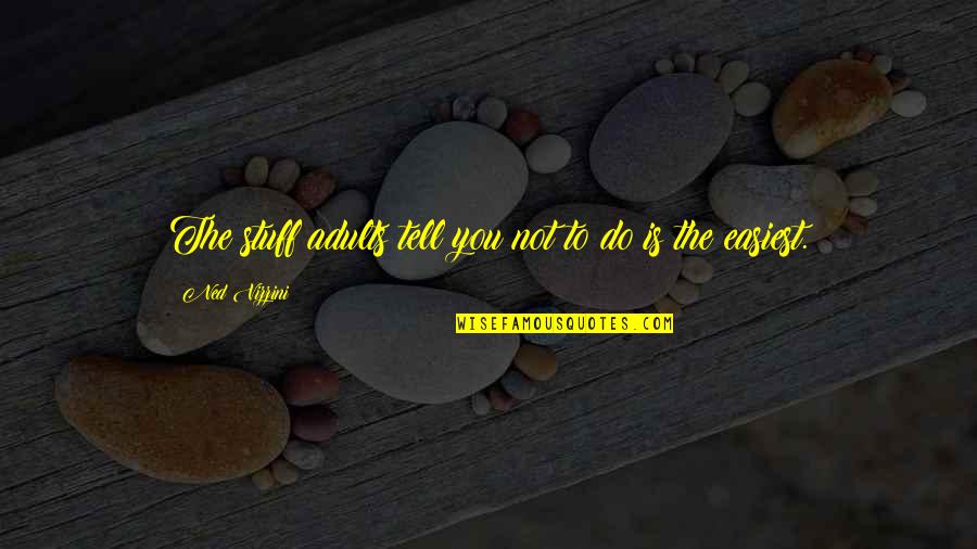 Adults Quotes By Ned Vizzini: The stuff adults tell you not to do