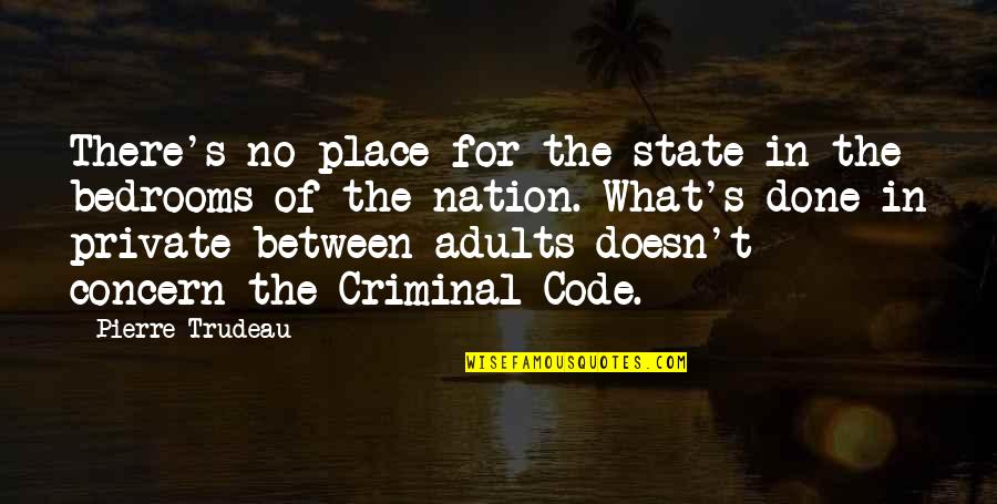 Adults Quotes By Pierre Trudeau: There's no place for the state in the