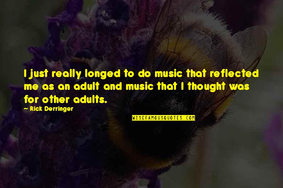 Adults Quotes By Rick Derringer: I just really longed to do music that