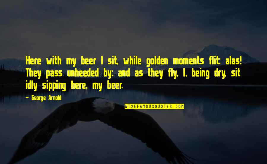 Adults Reading Ya Quotes By George Arnold: Here with my beer I sit, while golden