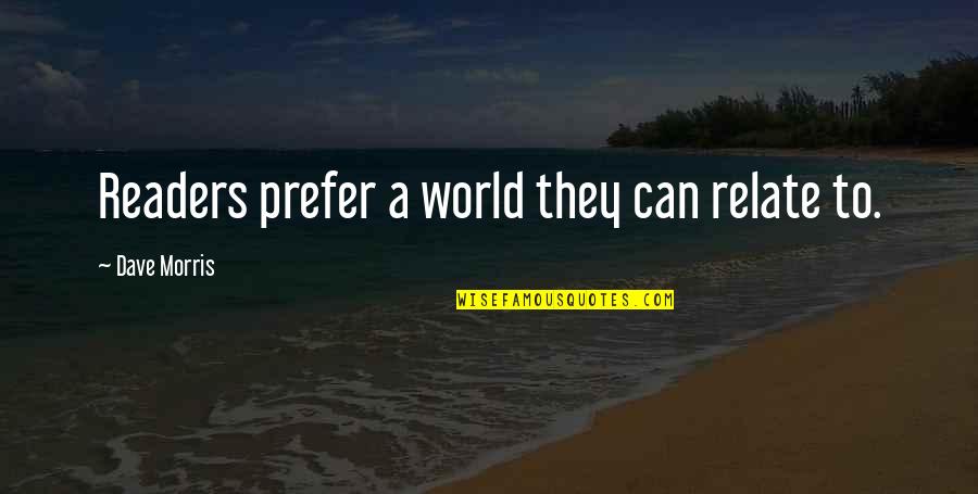 Adults See Harsh Realities Quotes By Dave Morris: Readers prefer a world they can relate to. Adults See Harsh Realities Quotes By Dave Morris: Readers prefer a world they can relate to.