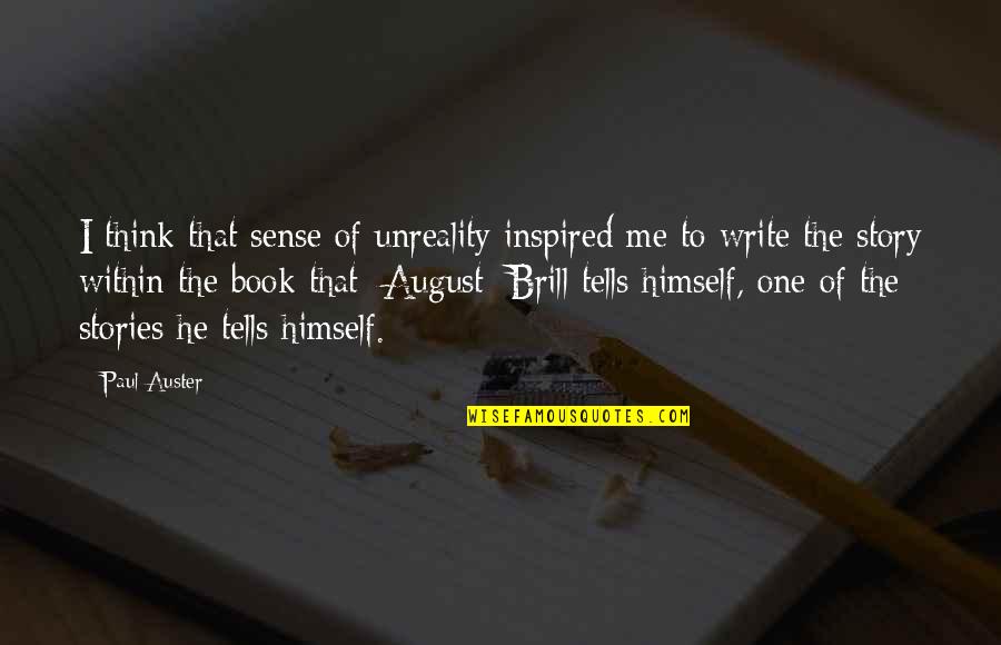 Adults With Disabilities Quotes By Paul Auster: I think that sense of unreality inspired me Adults With Disabilities Quotes By Paul Auster: I think that sense of unreality inspired me