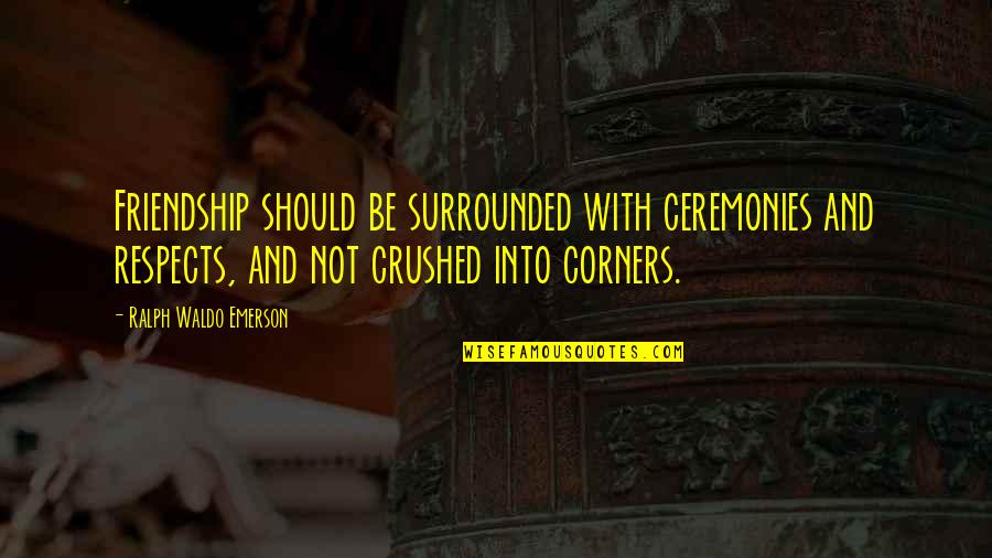Adumbrates Quotes By Ralph Waldo Emerson: Friendship should be surrounded with ceremonies and respects, Adumbrates Quotes By Ralph Waldo Emerson: Friendship should be surrounded with ceremonies and respects,