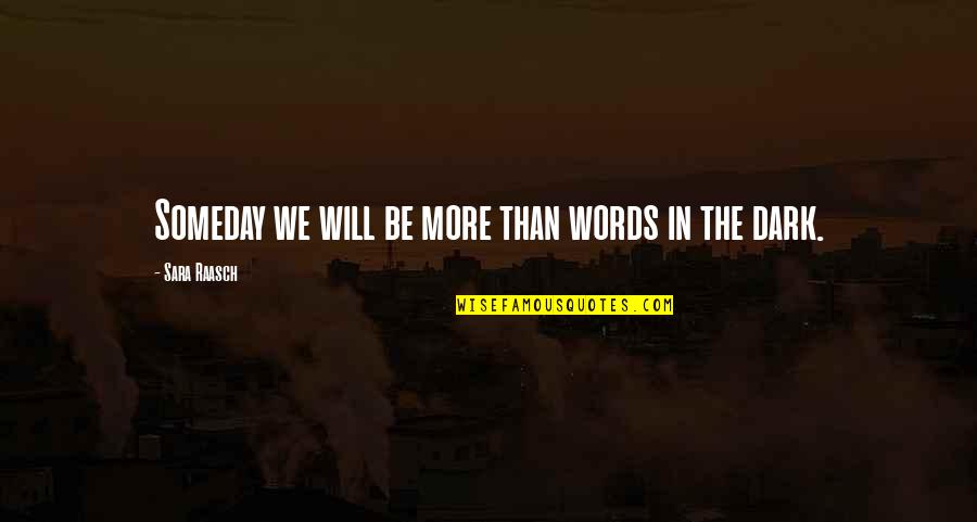Adunarea Quotes By Sara Raasch: Someday we will be more than words in