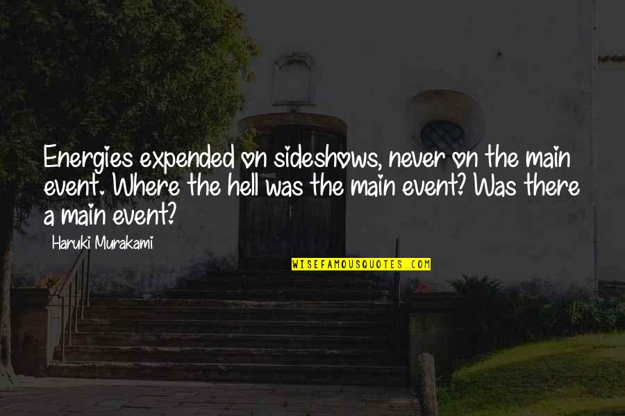 Adunex Quotes By Haruki Murakami: Energies expended on sideshows, never on the main