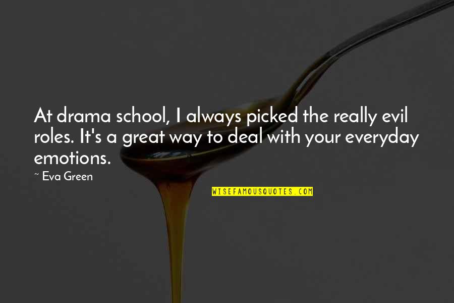 Aduni Intranet Quotes By Eva Green: At drama school, I always picked the really