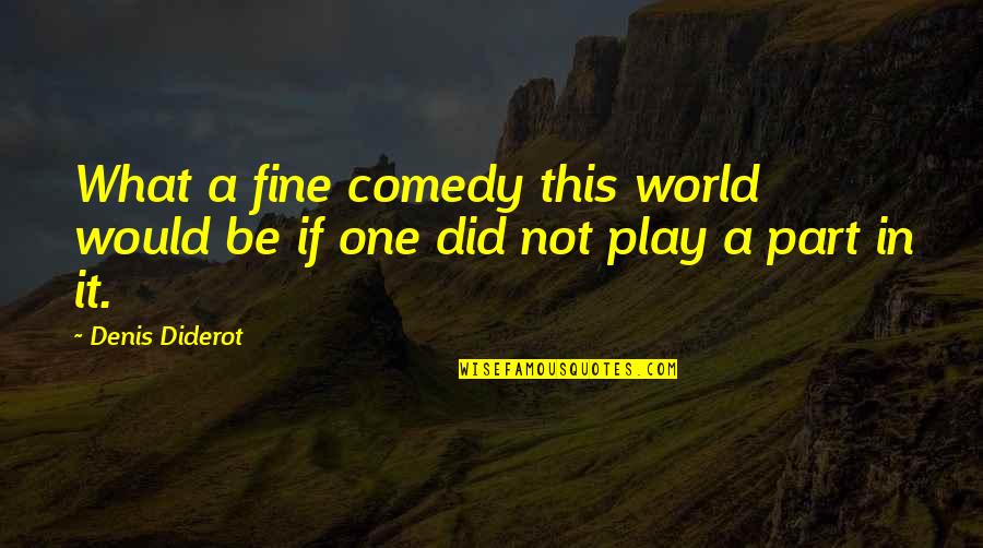 Adunni Olorisa Quotes By Denis Diderot: What a fine comedy this world would be
