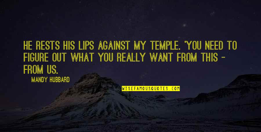 Adunni Olorisa Quotes By Mandy Hubbard: He rests his lips against my temple. 'You