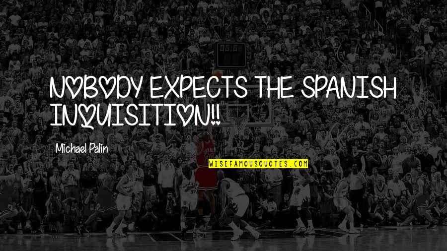 Adusei Quotes By Michael Palin: NOBODY EXPECTS THE SPANISH INQUISITION!! Adusei Quotes By Michael Palin: NOBODY EXPECTS THE SPANISH INQUISITION!!