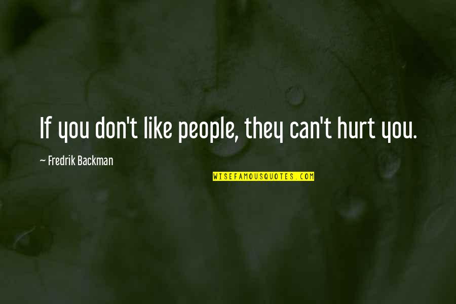 Aduser Quotes By Fredrik Backman: If you don't like people, they can't hurt