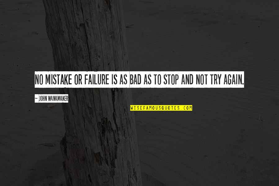 Aduser Quotes By John Wanamaker: No mistake or failure is as bad as