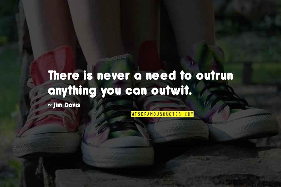 Adusta Definicion Quotes By Jim Davis: There is never a need to outrun anything