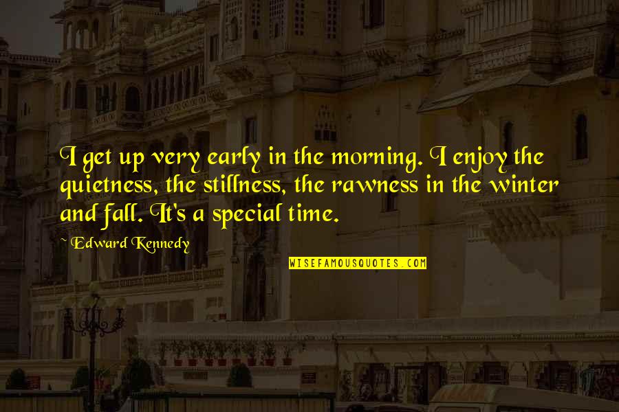 Adusumalli Ravi Quotes By Edward Kennedy: I get up very early in the morning.
