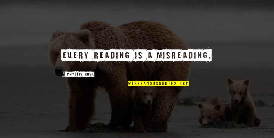 Adusumalli Ravi Quotes By Phyllis Rose: Every reading is a misreading.