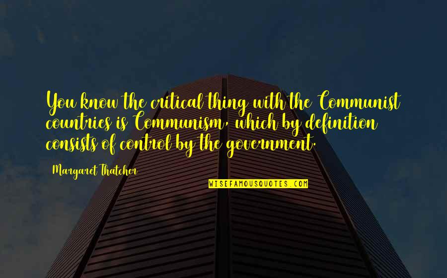 Adusumilli Josna Quotes By Margaret Thatcher: You know the critical thing with the Communist Adusumilli Josna Quotes By Margaret Thatcher: You know the critical thing with the Communist