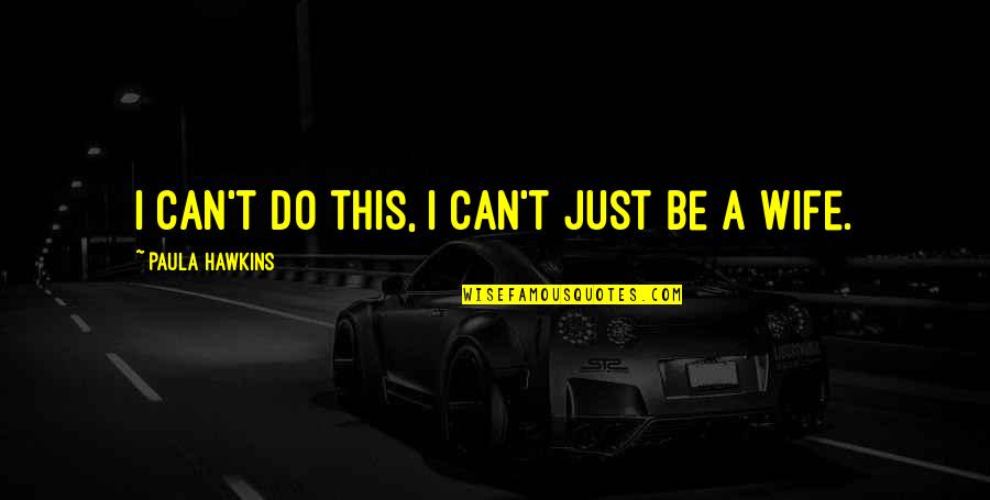 Adusumilli Josna Quotes By Paula Hawkins: I can't do this, I can't just be Adusumilli Josna Quotes By Paula Hawkins: I can't do this, I can't just be