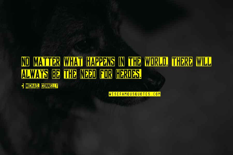 Advaita One Thing Quotes By Michael Connelly: No matter what happens in the world, there