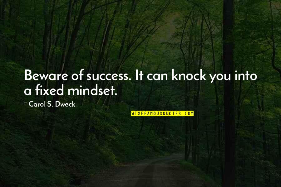 Advance Anniversary Quotes By Carol S. Dweck: Beware of success. It can knock you into