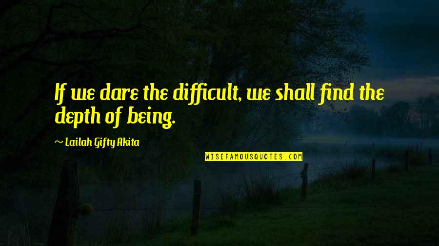 Advance Anniversary Quotes By Lailah Gifty Akita: If we dare the difficult, we shall find