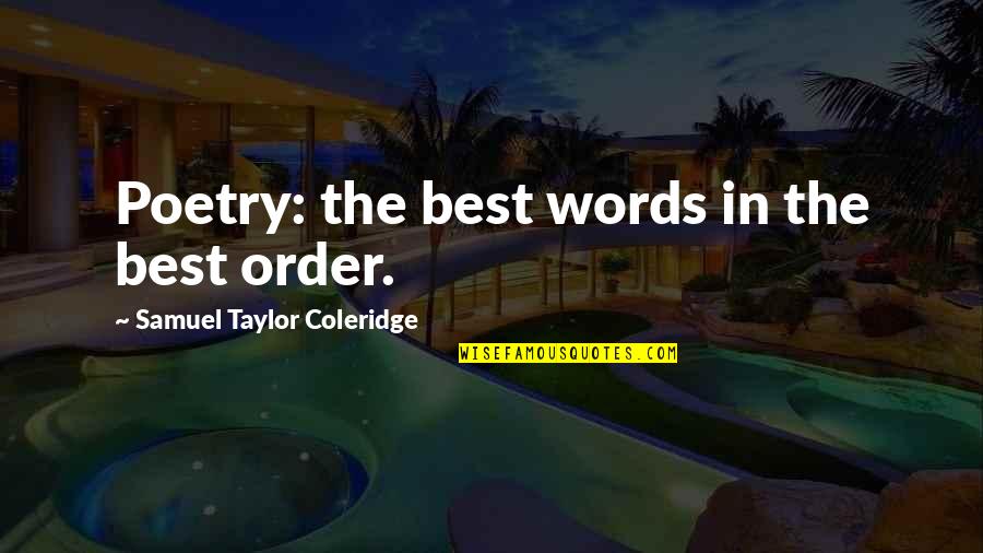 Advance Directives Quotes By Samuel Taylor Coleridge: Poetry: the best words in the best order.