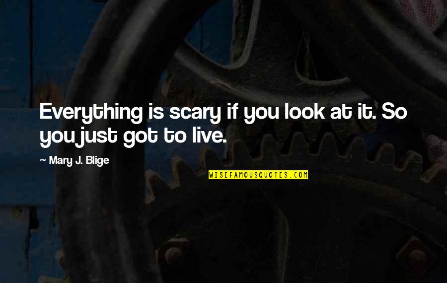 Advance Happy Birthday Quotes By Mary J. Blige: Everything is scary if you look at it.