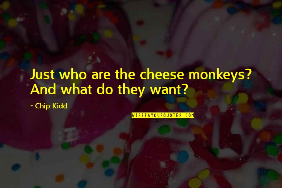 Advance Happy Mothers Day Quotes By Chip Kidd: Just who are the cheese monkeys? And what