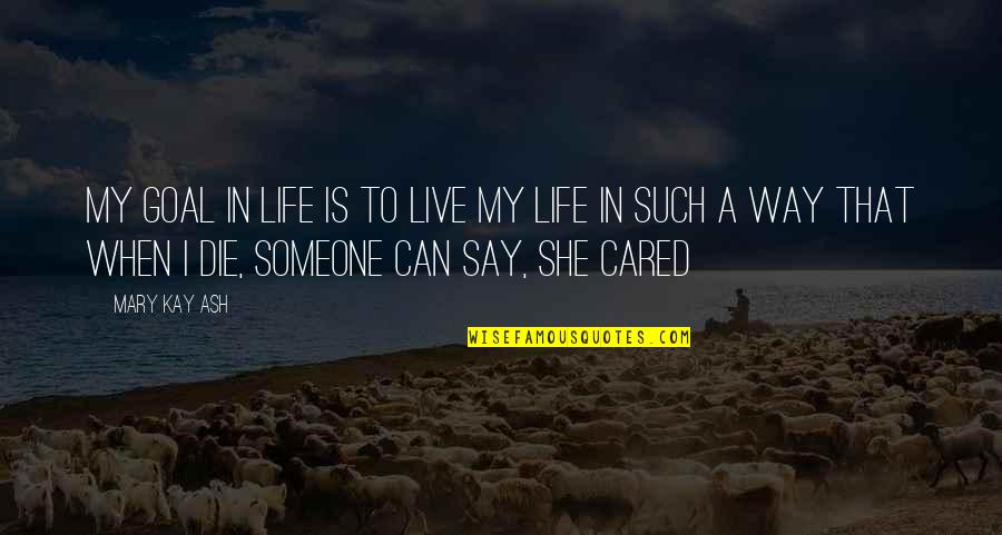 Advance Happy Mothers Day Quotes By Mary Kay Ash: My goal in life is to live my Advance Happy Mothers Day Quotes By Mary Kay Ash: My goal in life is to live my