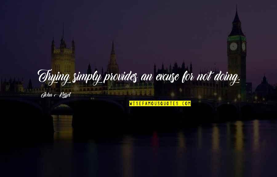 Advance New Year Wishes Quotes By John Kessel: Trying simply provides an excuse for not doing.