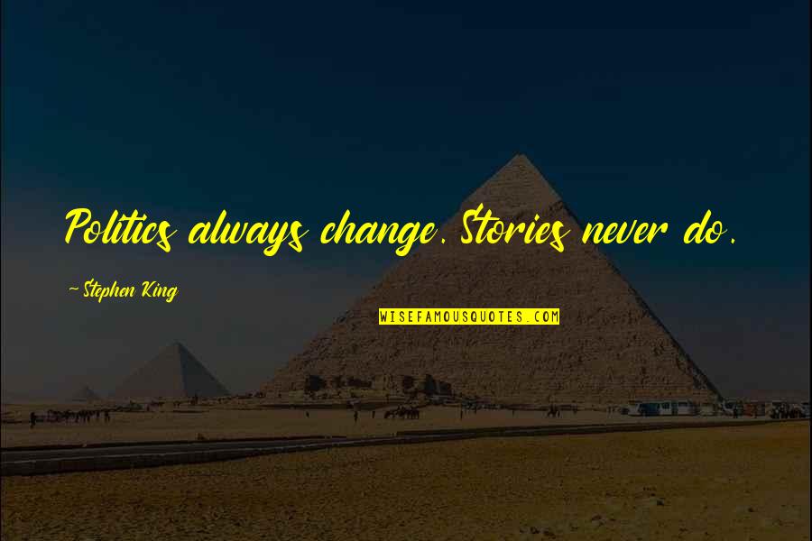 Advance New Year Wishes Quotes By Stephen King: Politics always change. Stories never do.