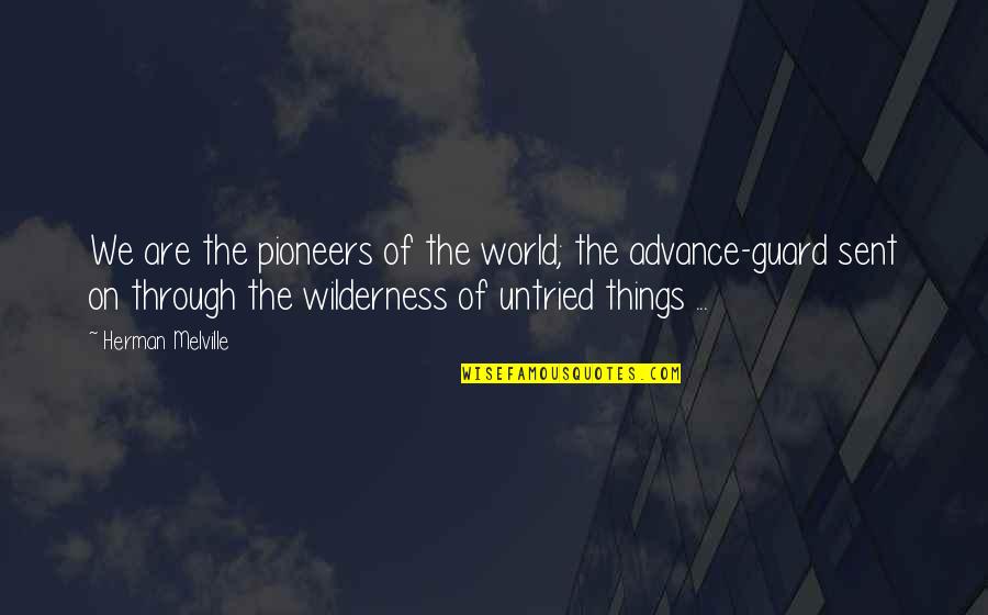 Advance Of America Quotes By Herman Melville: We are the pioneers of the world; the Advance Of America Quotes By Herman Melville: We are the pioneers of the world; the