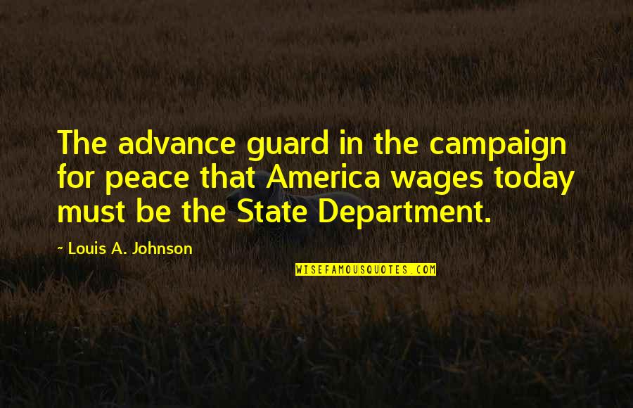Advance Of America Quotes By Louis A. Johnson: The advance guard in the campaign for peace Advance Of America Quotes By Louis A. Johnson: The advance guard in the campaign for peace