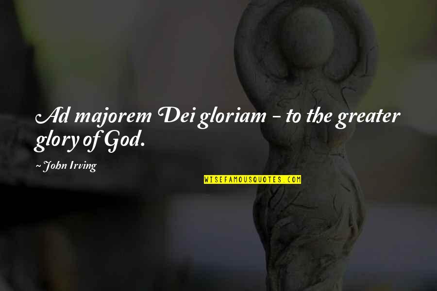Advance Of Parole Quotes By John Irving: Ad majorem Dei gloriam - to the greater