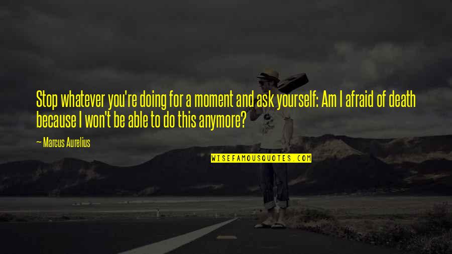 Advance Of Parole Quotes By Marcus Aurelius: Stop whatever you're doing for a moment and