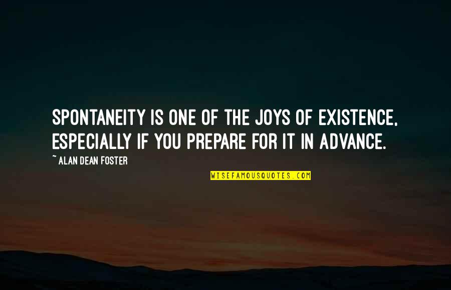 Advance Planning Quotes By Alan Dean Foster: Spontaneity is one of the joys of existence,