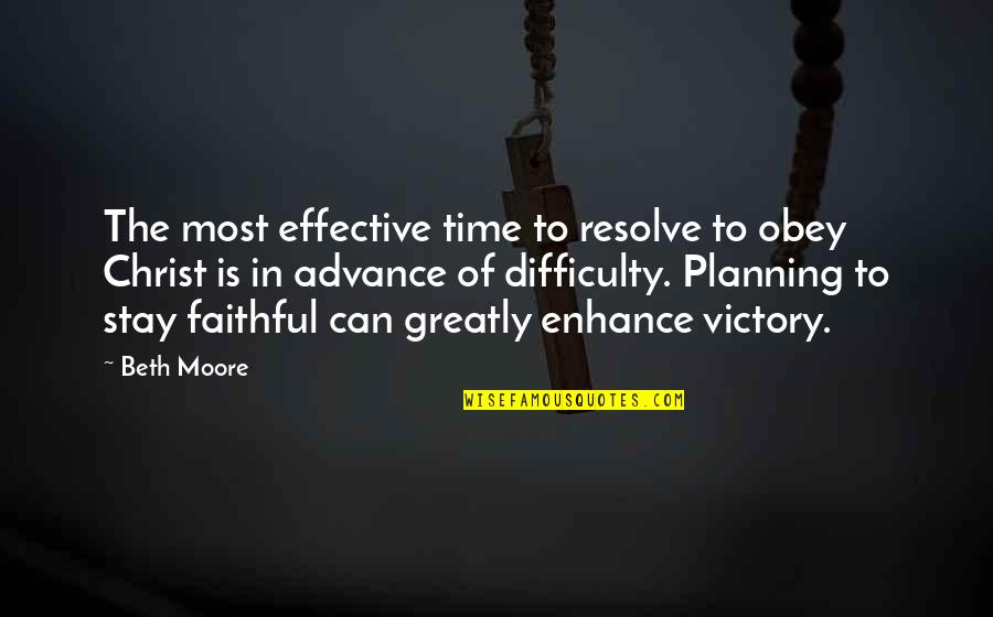 Advance Planning Quotes By Beth Moore: The most effective time to resolve to obey
