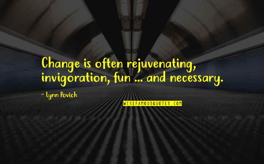Advance Planning Quotes By Lynn Povich: Change is often rejuvenating, invigoration, fun ... and