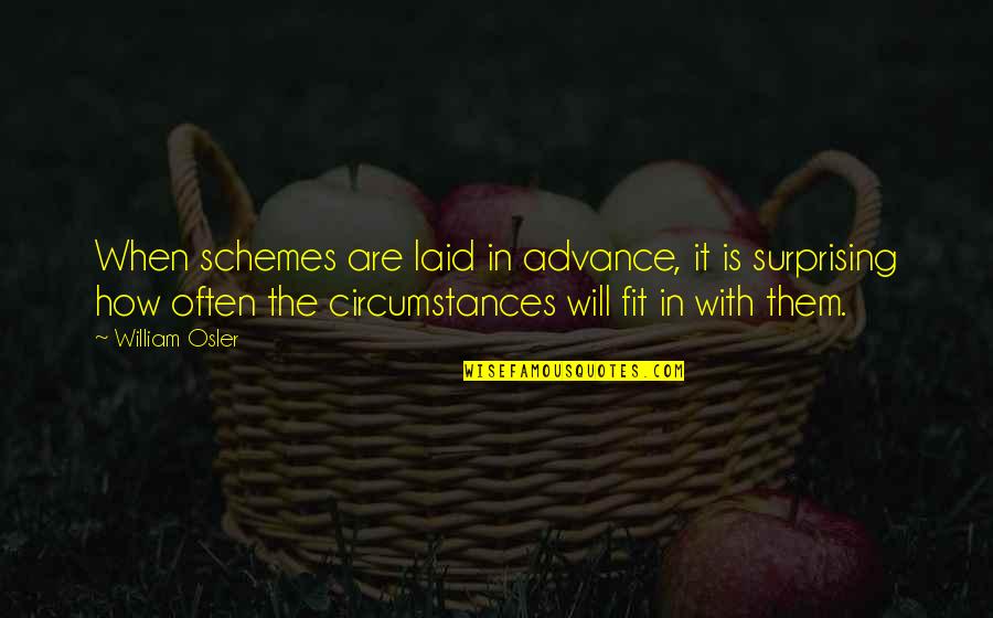 Advance Planning Quotes By William Osler: When schemes are laid in advance, it is Advance Planning Quotes By William Osler: When schemes are laid in advance, it is