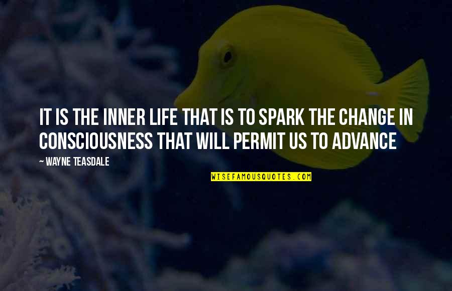 Advance Quotes By Wayne Teasdale: It is the inner life that is to