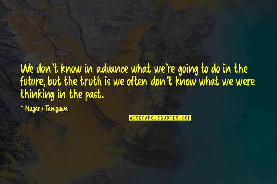 Advance Thinking Quotes By Nagaru Tanigawa: We don't know in advance what we're going