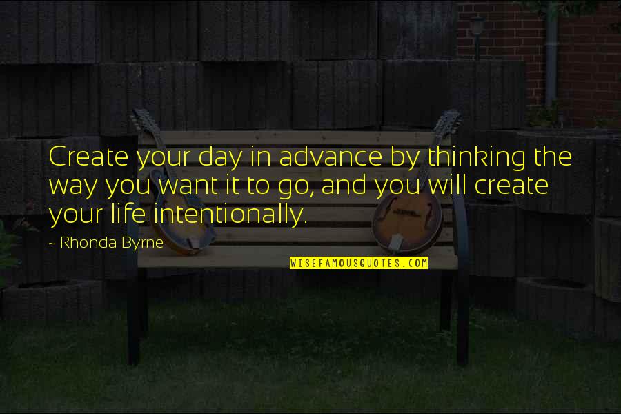 Advance Thinking Quotes By Rhonda Byrne: Create your day in advance by thinking the