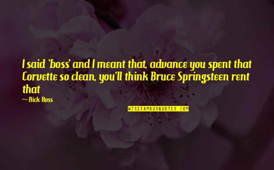 Advance Thinking Quotes By Rick Ross: I said 'boss' and I meant that, advance