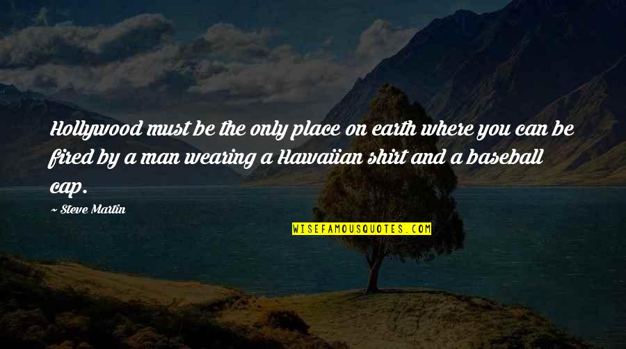 Advance Thinking Quotes By Steve Martin: Hollywood must be the only place on earth