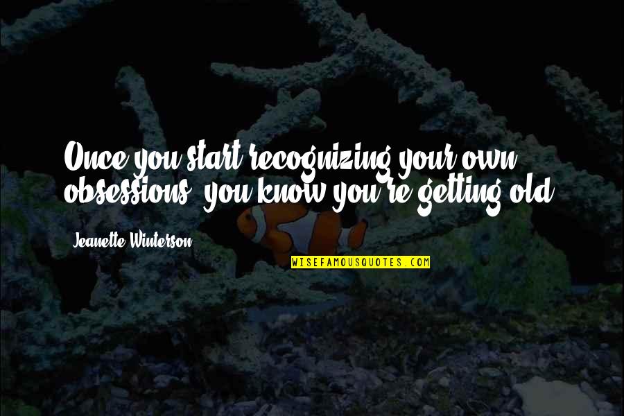 Advance Vishu Quotes By Jeanette Winterson: Once you start recognizing your own obsessions, you