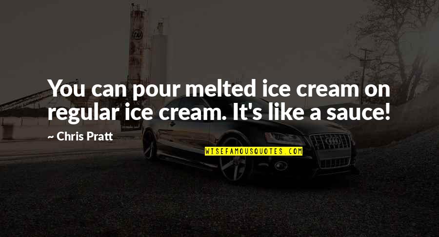 Advance Wars Days Of Ruin Quotes By Chris Pratt: You can pour melted ice cream on regular
