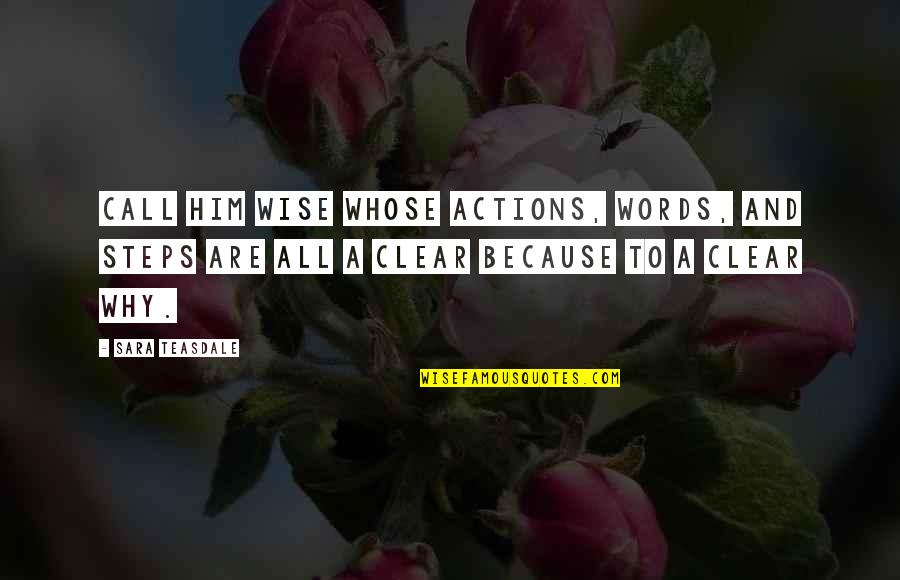 Advanced Birthday Quotes By Sara Teasdale: Call him wise whose actions, words, and steps