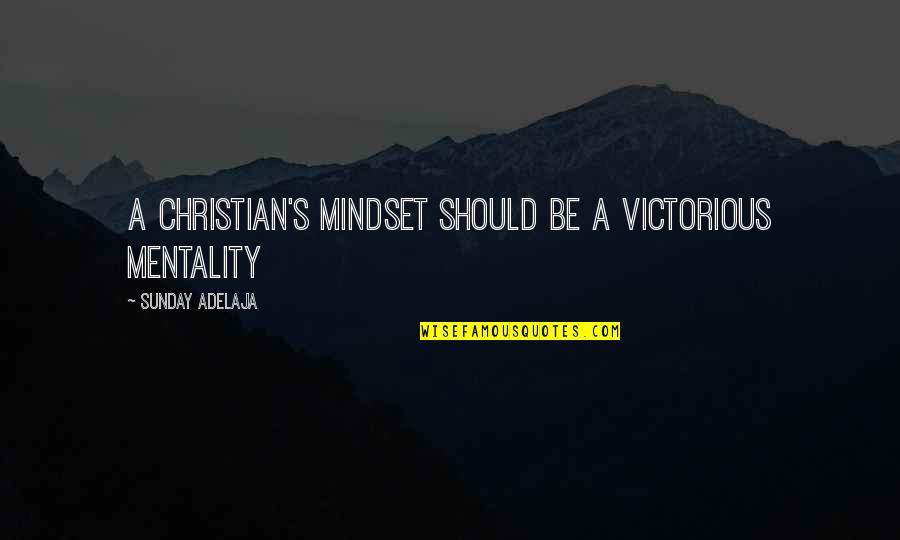 Advanced French Quotes By Sunday Adelaja: A Christian's mindset should be a victorious mentality