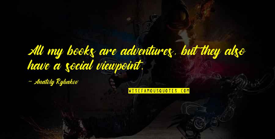 Advanced Friendship Day Quotes By Anatoly Rybakov: All my books are adventures, but they also