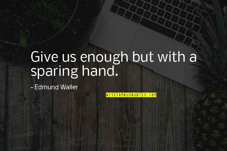 Advanced Friendship Day Quotes By Edmund Waller: Give us enough but with a sparing hand.