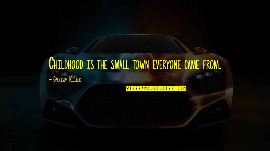 Advanced Friendship Day Quotes By Garrison Keillor: Childhood is the small town everyone came from.