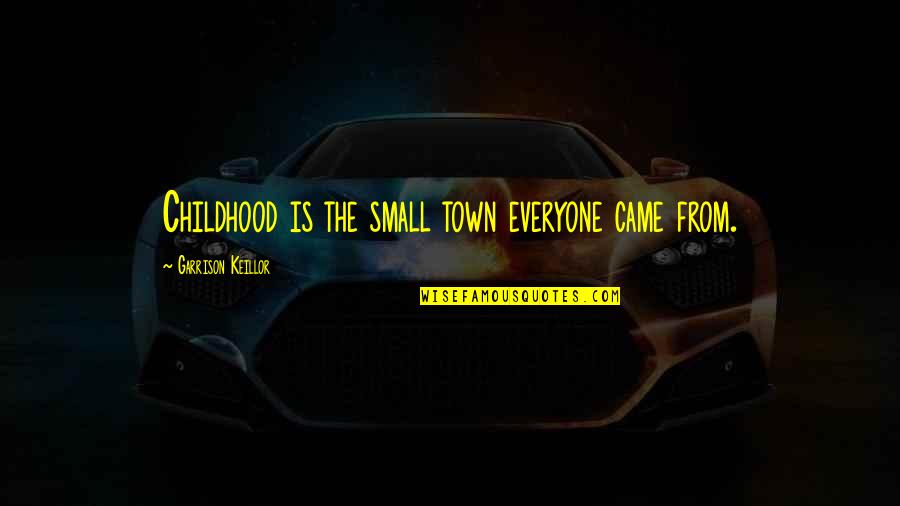 Advanced Friendship Day Quotes By Garrison Keillor: Childhood is the small town everyone came from. Advanced Friendship Day Quotes By Garrison Keillor: Childhood is the small town everyone came from.